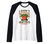 I Don't Need The Gym Gardening is My Exercise Pots Lourds Manche Raglan