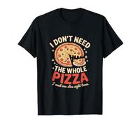 I Dont Need The Whole Pizza Une Tranche Huit Fois T-Shirt