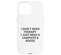 I Don't Need Therapy I Just Need a Camping for Fun Outdoors Coque pour iPhone 15