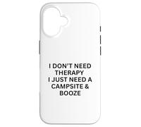 I Don't Need Therapy I Just Need a Camping for Fun Outdoors Coque pour iPhone 16