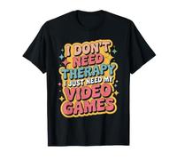 I Don't Need Therapy I Just Need My Video Games T-Shirt