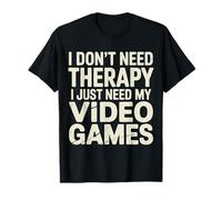 I Don't Need Therapy I Just Need My Video Games |- T-Shirt