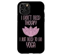 I Don't Need Therapy I Just Need to Do Yoga Coque pour iPhone 11 Pro
