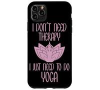 I Don't Need Therapy I Just Need to Do Yoga Coque pour iPhone 11 Pro Max