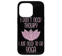 I Don't Need Therapy I Just Need to Do Yoga Coque pour iPhone 13 Pro
