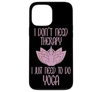 I Don't Need Therapy I Just Need to Do Yoga Coque pour iPhone 13 Pro Max