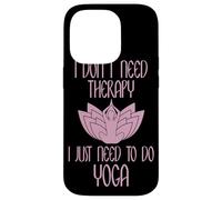 I Don't Need Therapy I Just Need to Do Yoga Coque pour iPhone 14 Pro