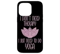 I Don't Need Therapy I Just Need to Do Yoga Coque pour iPhone 14 Pro Max
