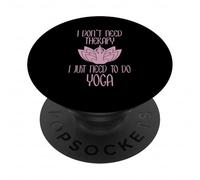 I Don't Need Therapy I Just Need to Do Yoga PopSockets PopGrip Adhésif