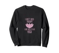 I Don't Need Therapy I Just Need to Do Yoga Sweatshirt