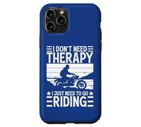 I Don't Need Therapy I Just Need to Go Riding - Motorcycle Coque pour iPhone 11 Pro
