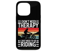 I Don't Need Therapy I Just Need to Go Riding - Motorcycle Coque pour iPhone 13 Pro