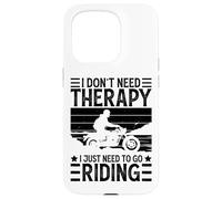 I Don't Need Therapy I Just Need to Go Riding - Motorcycle Coque pour iPhone 15 Pro