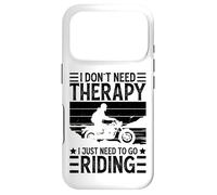I Don't Need Therapy I Just Need to Go Riding - Motorcycle Coque pour iPhone 17 Pro