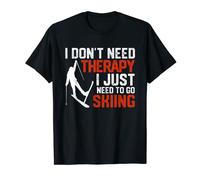 I Don't Need Therapy I Just Need To Go Ski Funny Skier T-Shirt