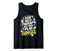 I Don't Need Therapy I Just Need to Play Bingo Débardeur