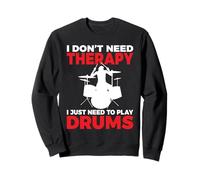 I Don't Need Therapy i Just Need to Play Drums Drummer Sweatshirt