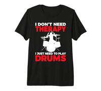 I Don't Need Therapy i Just Need to Play Drums Drummer T-Shirt Haut de Gamme
