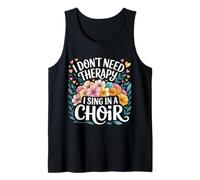 I Don't Need Therapy I Sing in A Choir Choral Singer - Débardeur