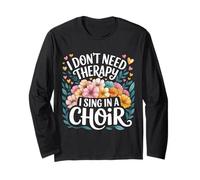 I Don't Need Therapy I Sing in A Choir Choral Singer - Manche Longue