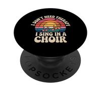 I Don't Need Therapy I Sing in A Choir - PopSockets PopGrip Adhésif