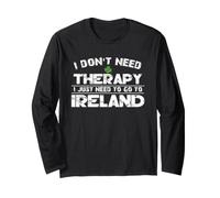 I Don't Need Therapy Need to Go to Ireland St Patrick Day Manche Longue
