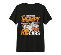 I Don't Need Therapy Voiture télécommandée Modèle de Course T-Shirt Haut de Gamme