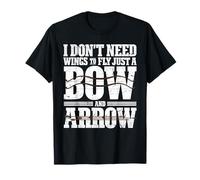 I Don't Need Wings to Fly, Just a Bow and Arrow T-Shirt