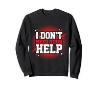 I Don't Need Your Help Attitude Indépendant Humeur Sweatshirt
