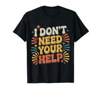 I Don't Need Your Help Attitude Indépendant Humeur |- T-Shirt