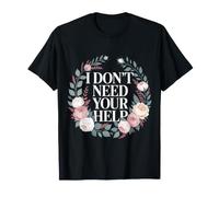 I Don't Need Your Help Attitude Indépendant Humeur - T-Shirt