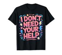 I Don't Need Your Help Attitude Indépendant Humeur - T-Shirt