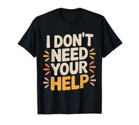 I Don't Need Your Help Attitude Indépendant Humeur - T-Shirt