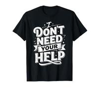 I Don't Need Your Help Attitude Indépendant Humeur |- T-Shirt