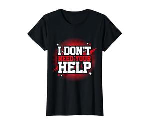 I Don't Need Your Help Attitude Indépendant Humeur T-Shirt Graphique avec Valeur