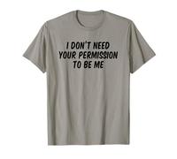 I Don't Need Your Permission to Be Me T-Shirt