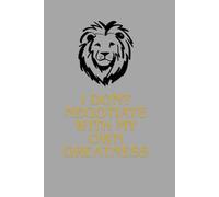 I Don't Negotiate With My Own Greatness: Positive Affirmation Motivational And Inspirational Notebook