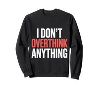 I Don't Overthink Anything Mindset Relax Tired |- Sweatshirt