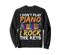 I Don't Play Piano I Rock The Keys Musicien Pianist Sweatshirt