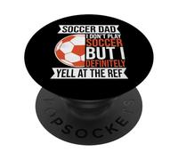 I Don't Play Soccer But I Definitely Yell at the Ref Dad PopSockets PopGrip Adhésif