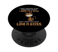 I Don't Pretend to Be Something I'm Not I Know I'm A Bitch PopSockets PopGrip Adhésif