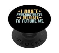 I Don't Procrastinate i Delegate to Future me Professor PopSockets PopGrip Adhésif