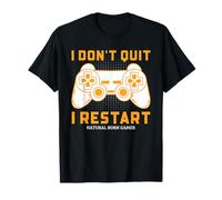 I Don't Quit I Restart Natural Born Gamer T-Shirt