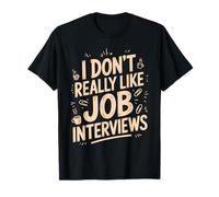I Don't Really Like Job Interviews Embauche introvertie T-Shirt