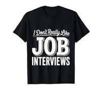 I Don't Really Like Job Interviews Introvert Hiring - T-Shirt