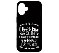 i Don't Rise and Shine i Caffeinate and Hope for The Best Coque pour iPhone 16