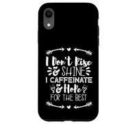 i Don't Rise and Shine i Caffeinate and Hope for The Best Coque pour iPhone XR