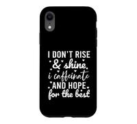 I Don't Rise and Shine I Caffeinate and Hope for The Best Coque pour iPhone XR