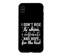 I Don't Rise and Shine I Caffeinate and Hope for The Best Coque pour iPhone XS Max
