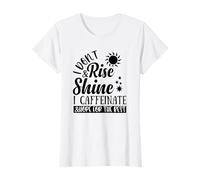I Don't Rise and Shine I Caffeinate and Hope for The Best T-Shirt